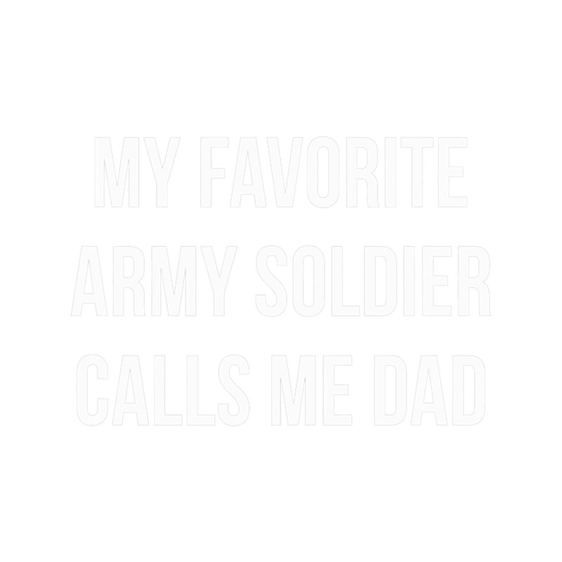 Mens My Favorite Army Soldier Calls Me Dad 2.png