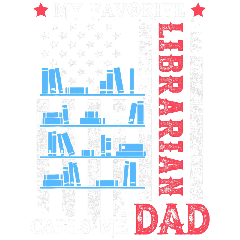 Mens My Favorite Librarian Calls Me Dad USA Flag Fathers day 9.png