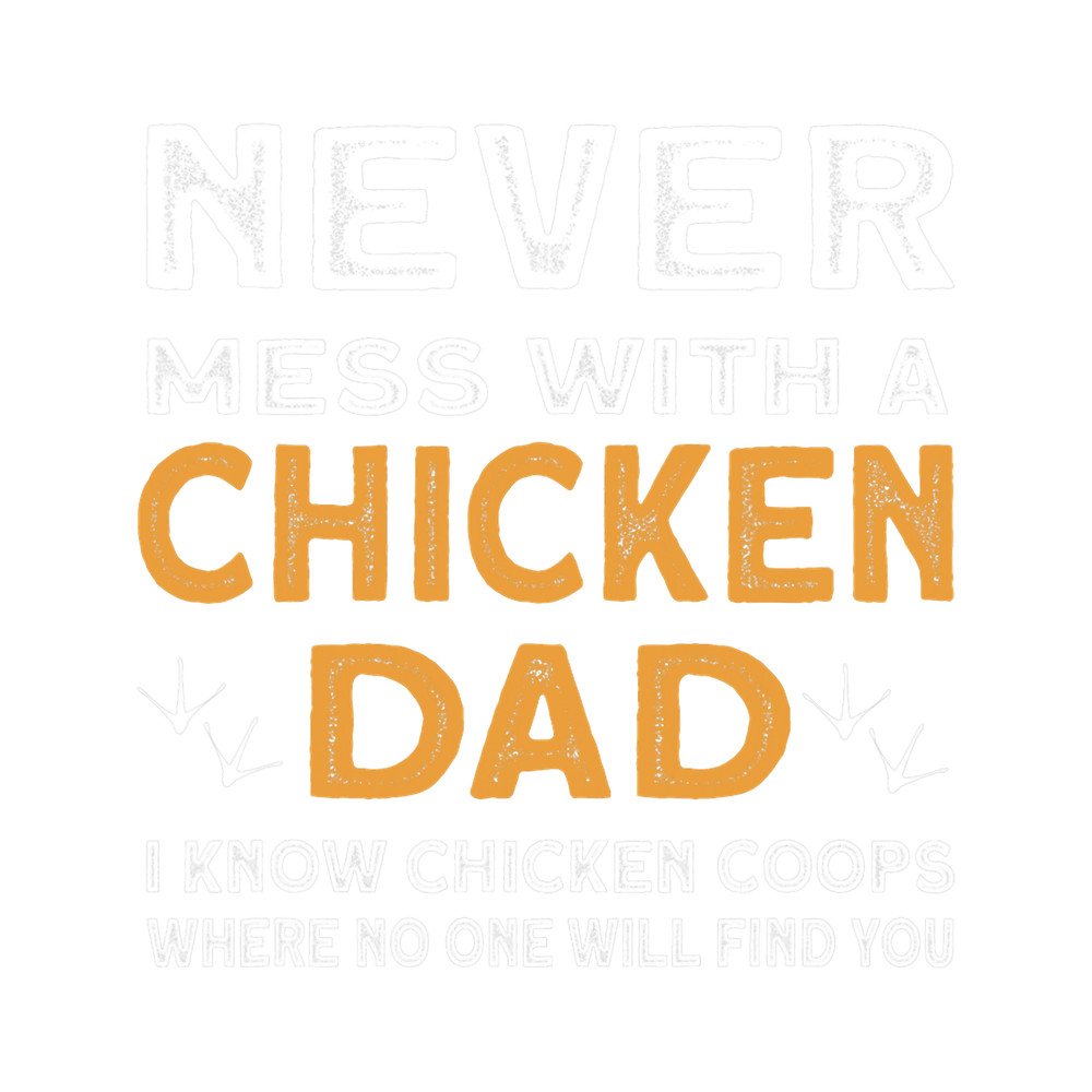 Mens Never Mess With A Chicken Dad 2Farmer Rooster Hen Chicken.png