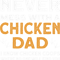 Mens Never Mess With A Chicken Dad 2Farmer Rooster Hen Chicken.png