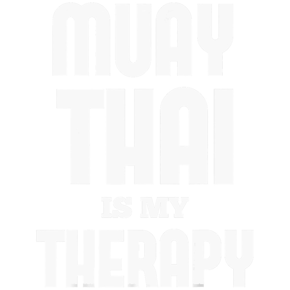 Muay Thai Lovers Muay Thai Is My Therapy Muay Thai.png