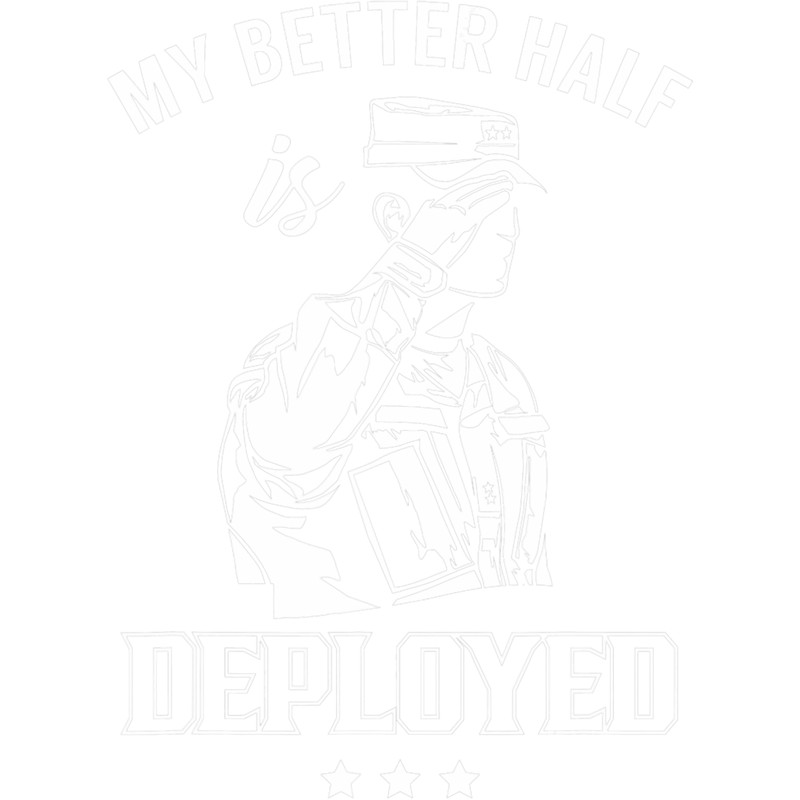 My Better Half Is Deployed Soldier Military Deployment.png