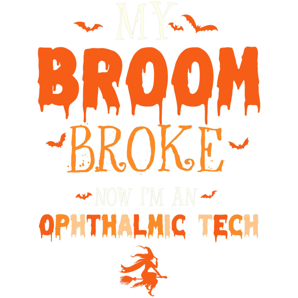 My Broom Broke Im An Ophthalmic Tech Witch Halloween Vibes.png