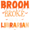My Broom Broke Now Im A Librarian Witch Halloween Vibes.png