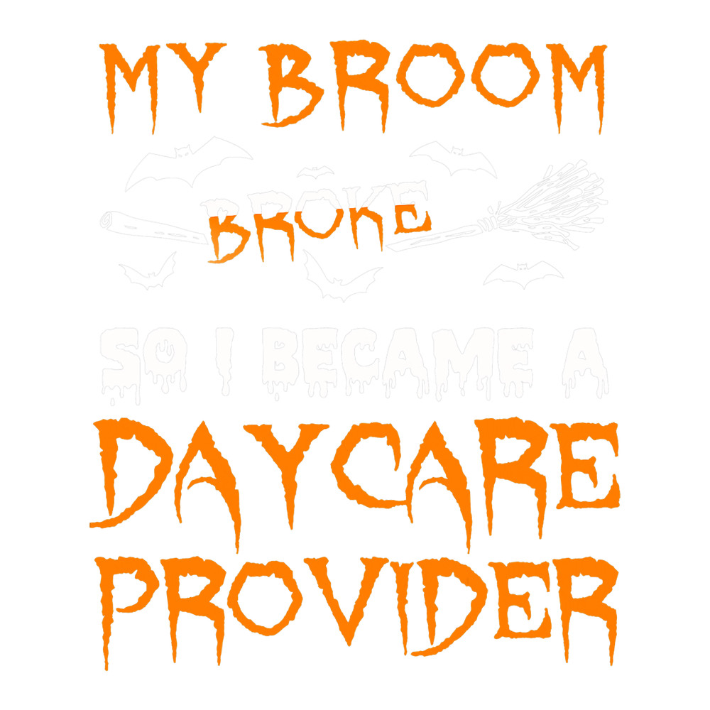 My Broom Broke So A Daycare Provider Witch Halloween.png