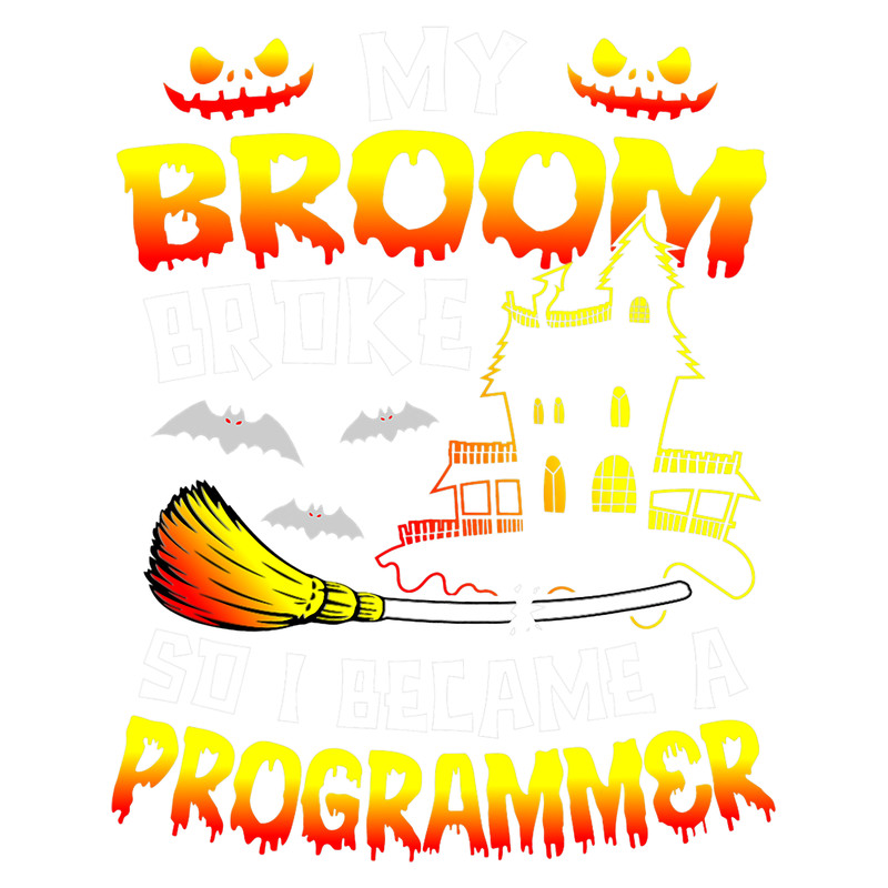 My Broom Broke So I Became A Programmer Halloween.png