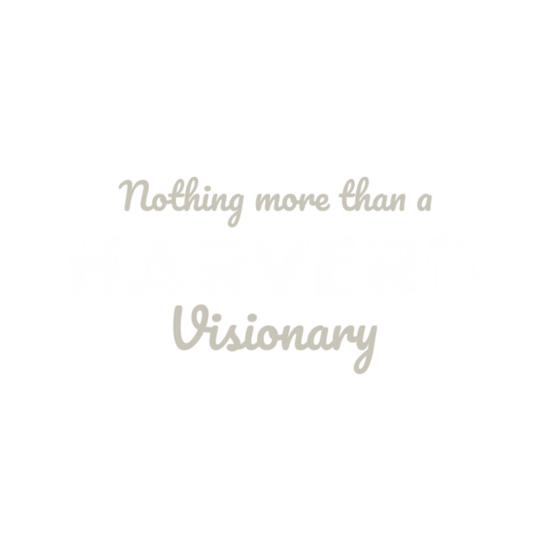 Nothing More Than a Harverd Visionary Sarcastic Message Designby yapp27.png