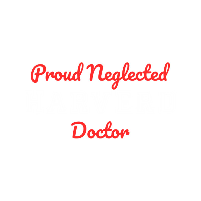 Proud Neglected Harverd Doctor Sarcastic Message Designby yapp17.png