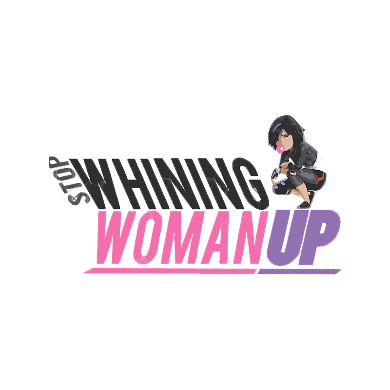 stop whining woman up .png