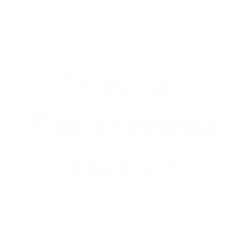 you wouldn_t steal a succulent Chinese meal Democracy Manifest.png