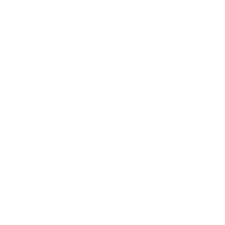 Im allergic to stupid. I burst into sarcasm.I adore sarcasmsimply black and whiteT