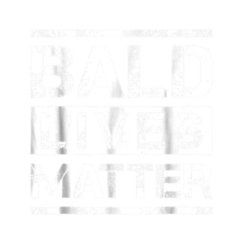 Bald Lives Matter- Funny Bald Head Tee s For Man For Women LoveForT-Shir.png