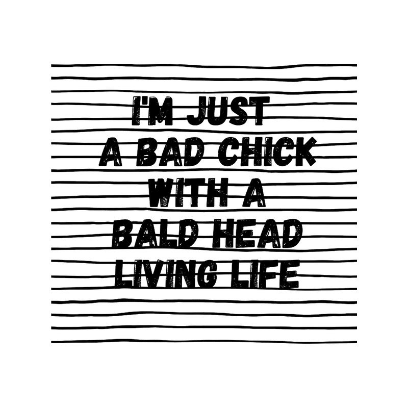 Funny Life Quote, i_m Just a Bad Chick With a Bald Head Living Life, Life(2).png