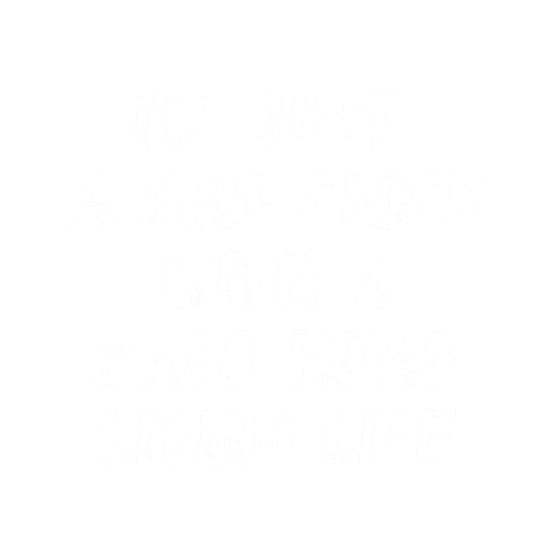 Funny Life Quote, i_m Just a Bad Chick With a Bald Head Living Life, Life.png