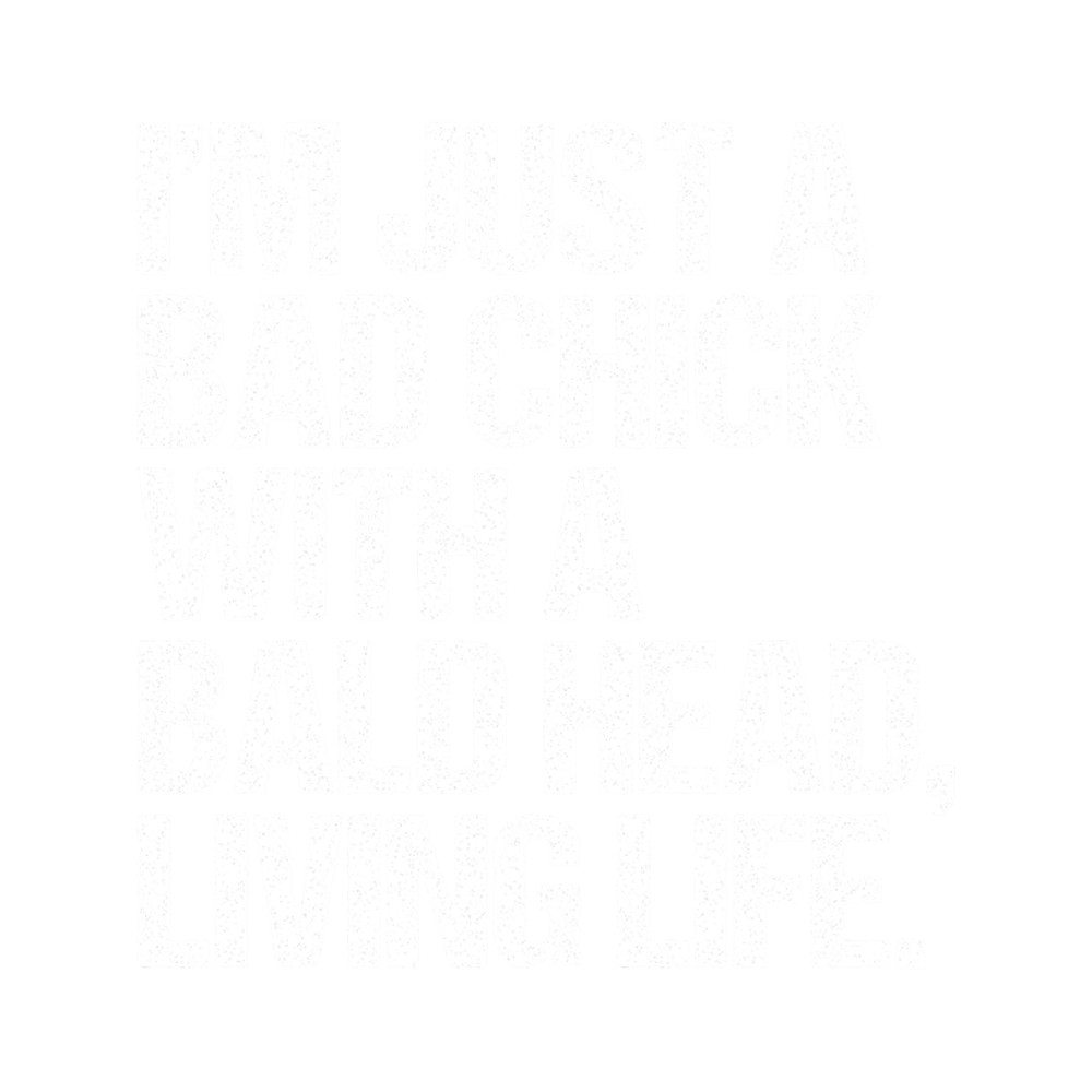 I_m just a bad chick with a bald head living life.png