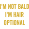 I_m Not Bald, Men Humor, Funny Dad Husband Grandpa Joke(1).png