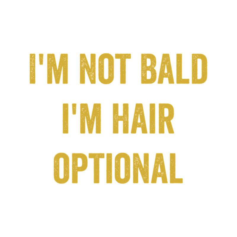 I_m Not Bald, Men Humor, Funny Dad Husband Grandpa Joke(1).png