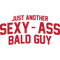 Just Another Sexy Ass Bald Guy Funny Mens.png
