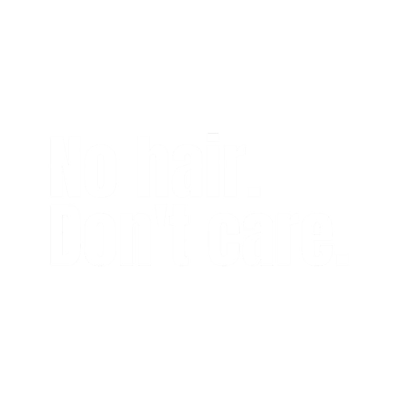 No Hair. Don_t Care. - Funny Bald Head.png