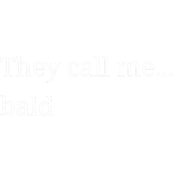 they call me bald