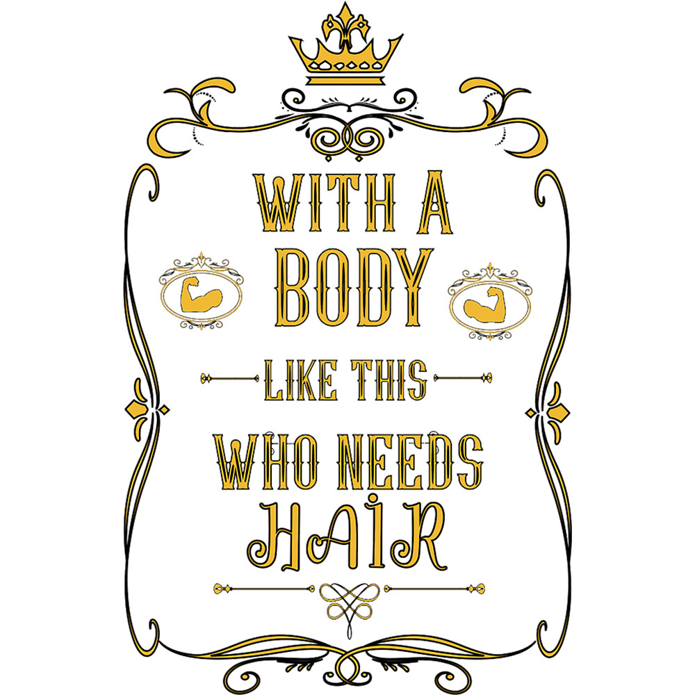 With a body like this who needs hair, Funny Bald Head.png