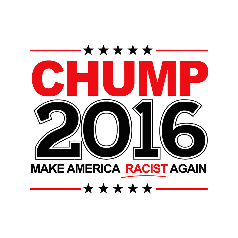 Chump 2016 - Make America Racist Again.png