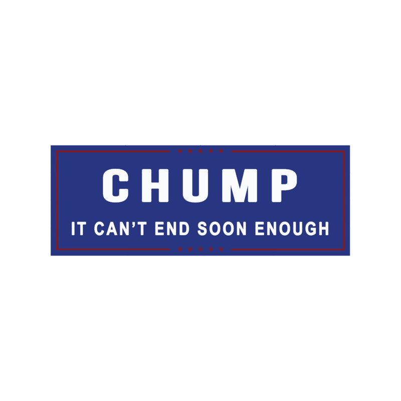 CHUMP- It Can_t End Soon Enough.png