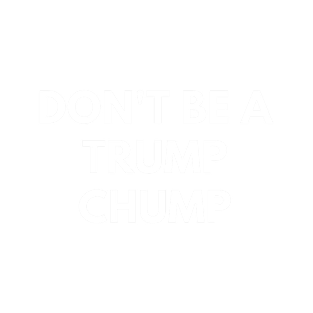 Don_t Be A Trump Chump.png
