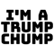 I_amp_39_m a Trump Chump pro-Trump text funny gag gift.png