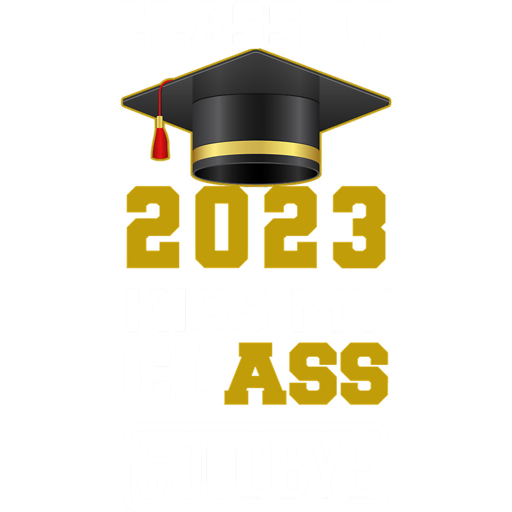 Kiss My Class Goodbye Funny Class Of 2023 Graduation Gift .png