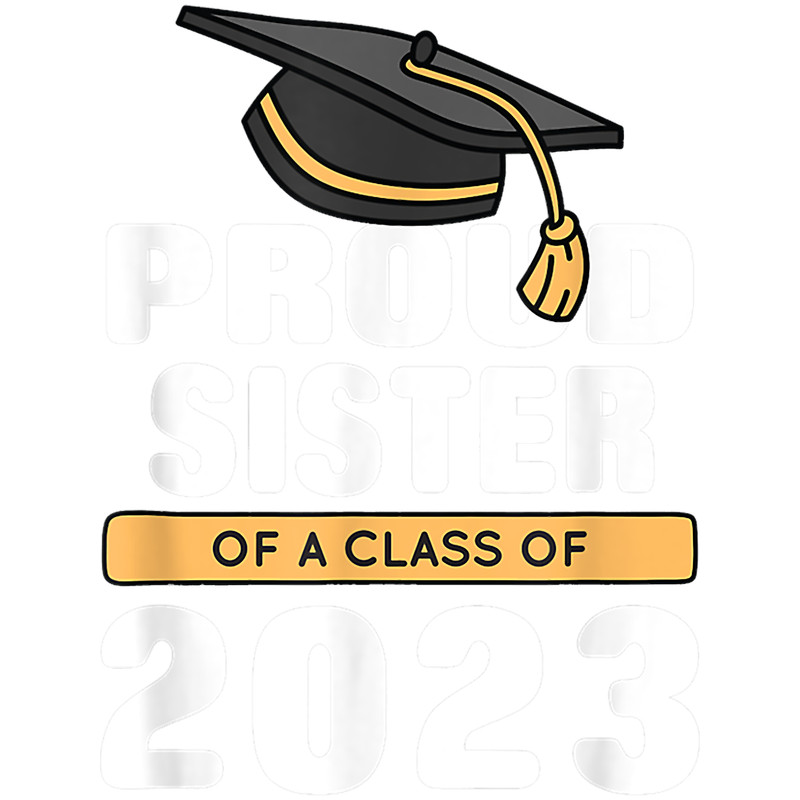 Proud Sister of a Class of 2023 Graduate Senior 23 graduatio.png