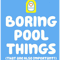 Boring Pool Things.png