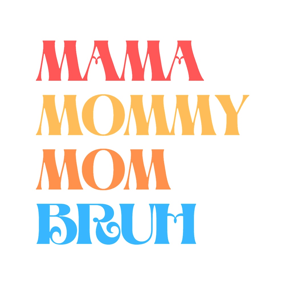 I went to mama to mummy to mom to bruh mama mommy mom bruh .png
