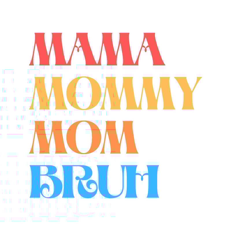I went to mama to mummy to mom to bruh mama mommy mom bruh .png