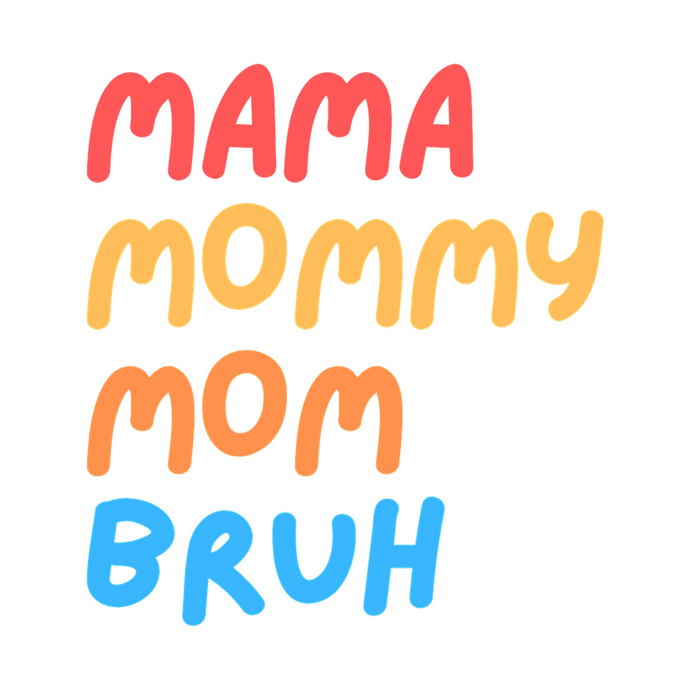 I went to mama to mummy to mom to bruh mama mommy mom bruhmothers day from sonT- (1).png