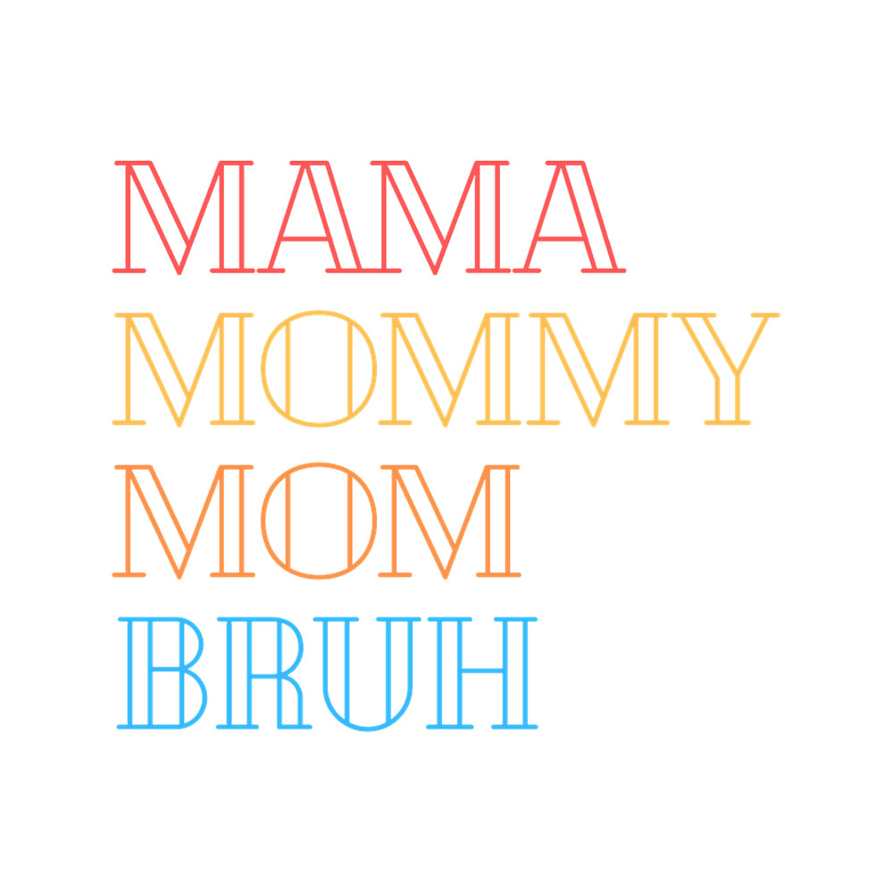 I went to mama to mummy to mom to bruh mama mommy mom bruhmothers day from sonT-Sh (25).png