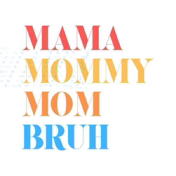 I went to mama to mummy to mom to bruh mama mommy mom bruhmothers day from sonT-Sh(6).png