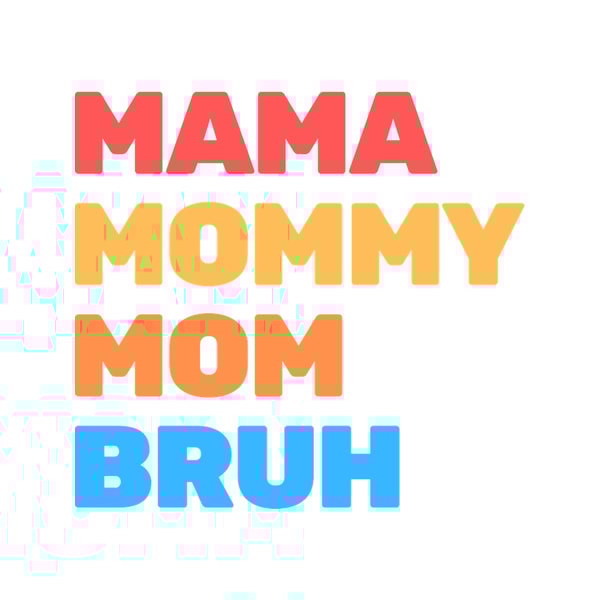 I went to mama to mummy to mom to bruh mama mommy mom bruhmothers day from sonT-Sh(8).png