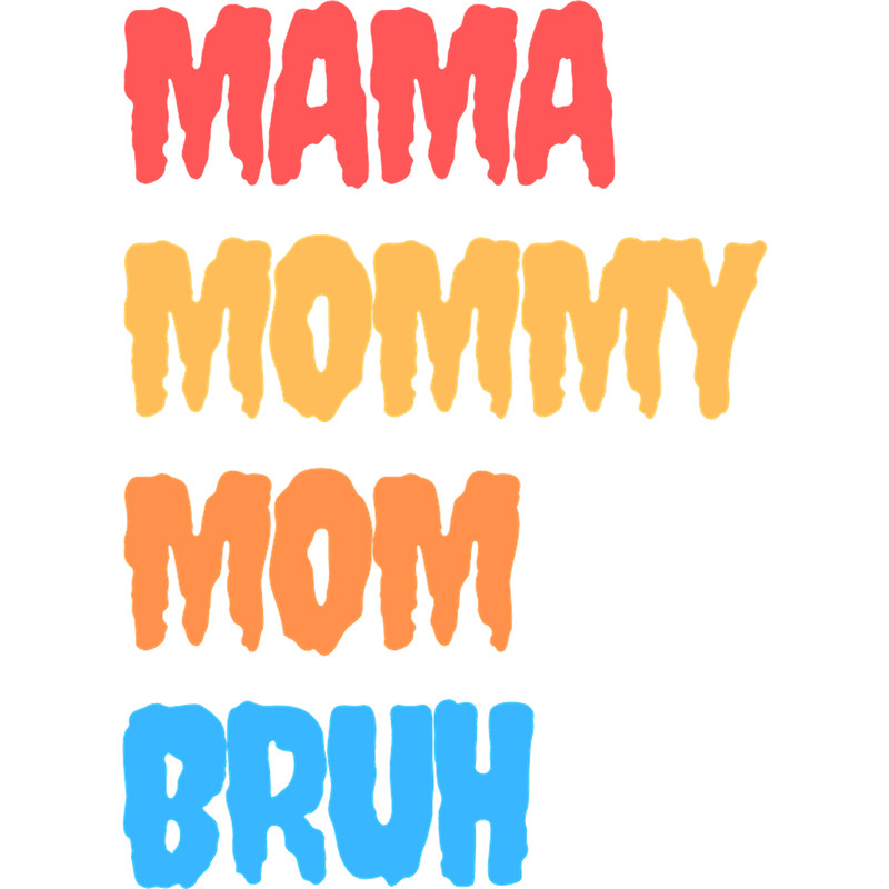 I went to mama to mummy to mom to bruh mama mommy mom bruhmothers day from sonT-Sh(12).png