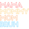 I went to mama to mummy to mom to bruh mama mommy mom bruhmothers day from sonT-Sh(16).png