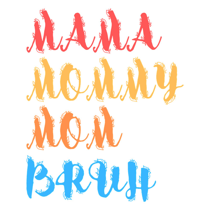 I went to mama to mummy to mom to bruh mama mommy mom bruhmothers day from sonT-Sh(22).png