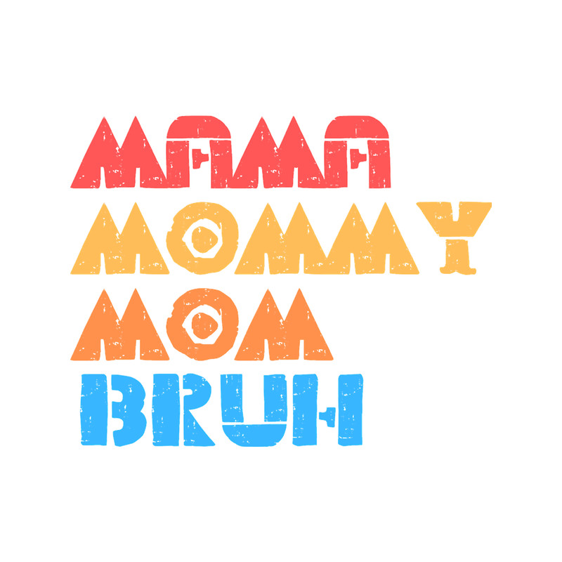 I went to mama to mummy to mom to bruh mama mommy mom bruhmothers day from sonT-Sh(28).png