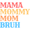 I went to mama to mummy to mom to bruh mama mommy mom bruhmothers day from sonT-Sh(32).png