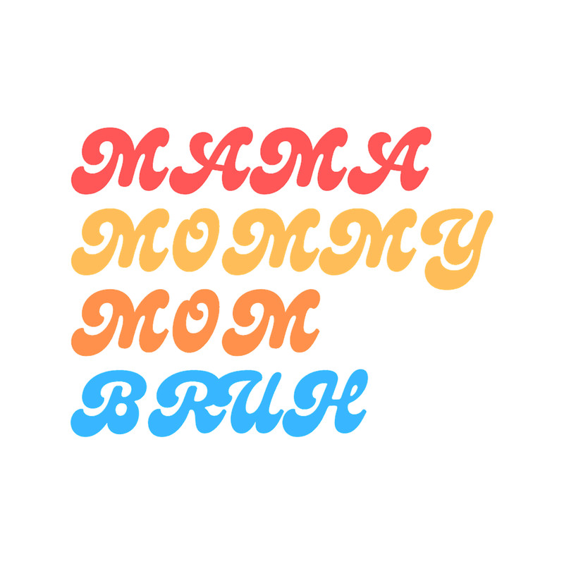 I went to mama to mummy to mom to bruh mama mommy mom bruhmothers day from sonT-Sh(34).png