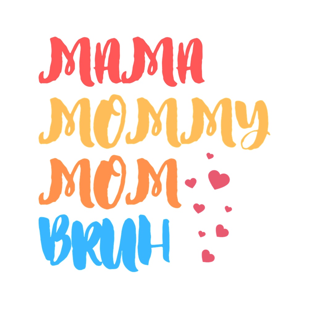 I went to mama to mummy to mom to bruh mama mommy mom bruhmothers day from sonT-Sh.png