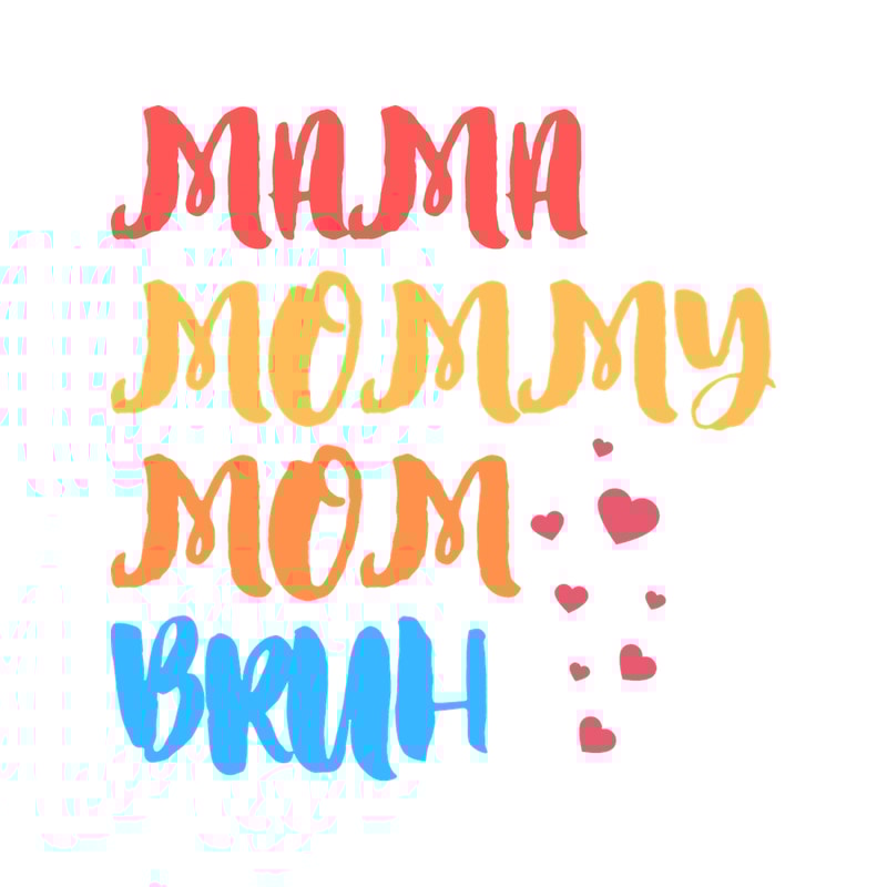 I went to mama to mummy to mom to bruh mama mommy mom bruhmothers day from sonT-Sh.png