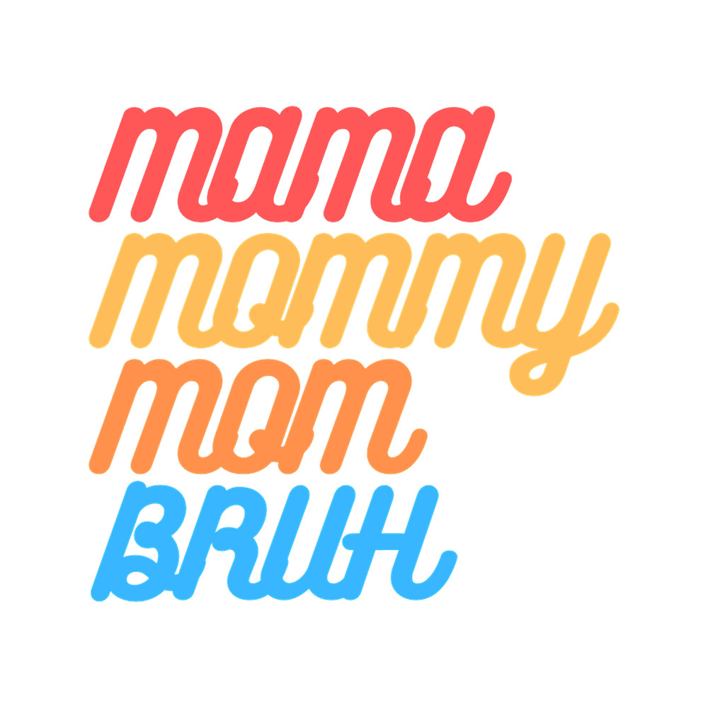 I went to mama to mummy to mom to bruh mama mommy mom bruhmothers day(30).png