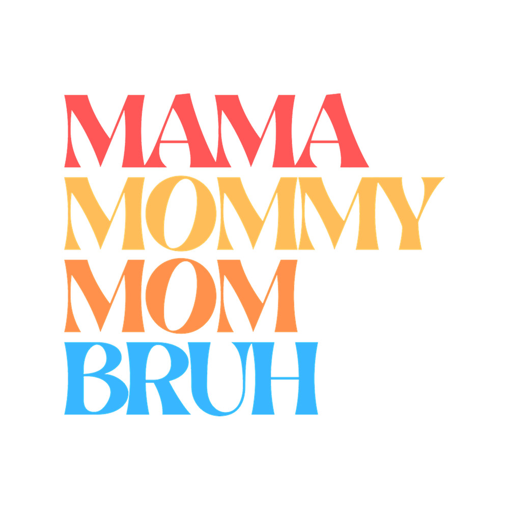 I went to mama to mummy to mom to bruh(2).png