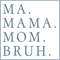 Ma Mama Mom Bruh - Blue.png