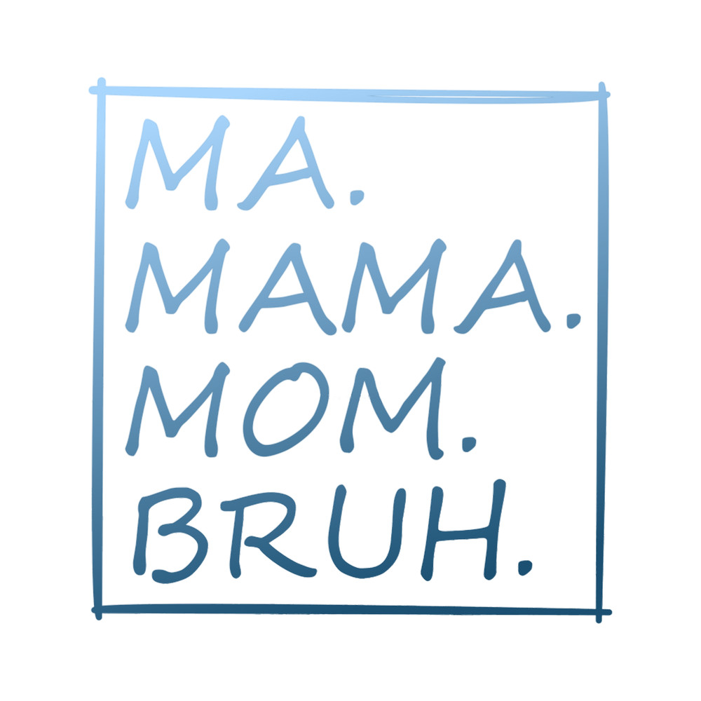 Ma Mama Mom Bruh - Script Bluegradient.png